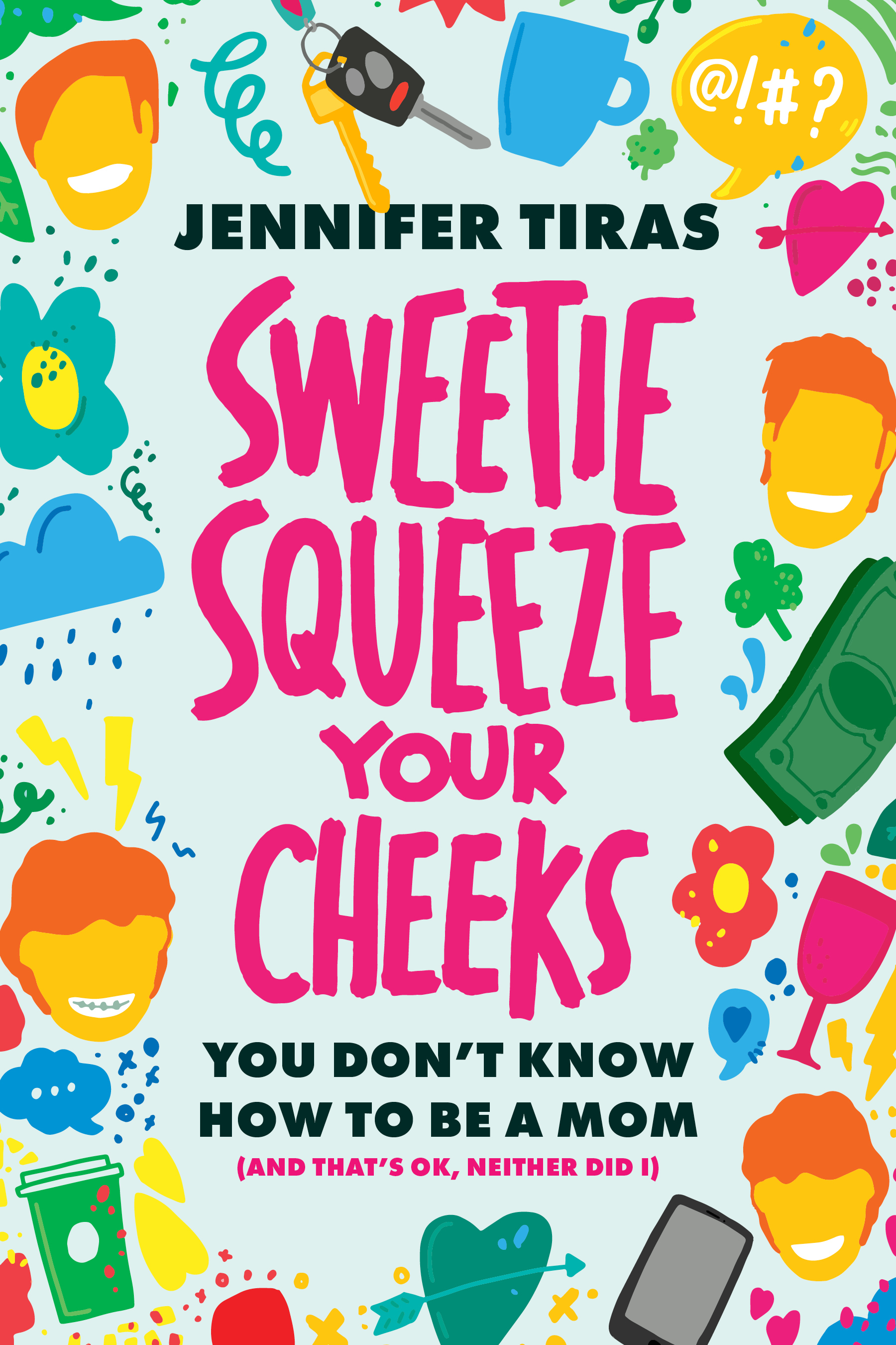 Sweetie... Squeeze Your Cheeks!: You Don't Know How to Be a Mom