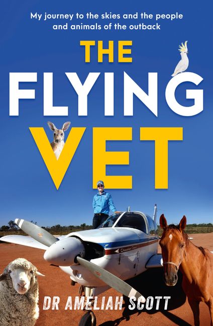 The Flying Vet: The extraordinary inspiring true story of life as a female vet and farmer in the remote Australian outback, perfect for fans