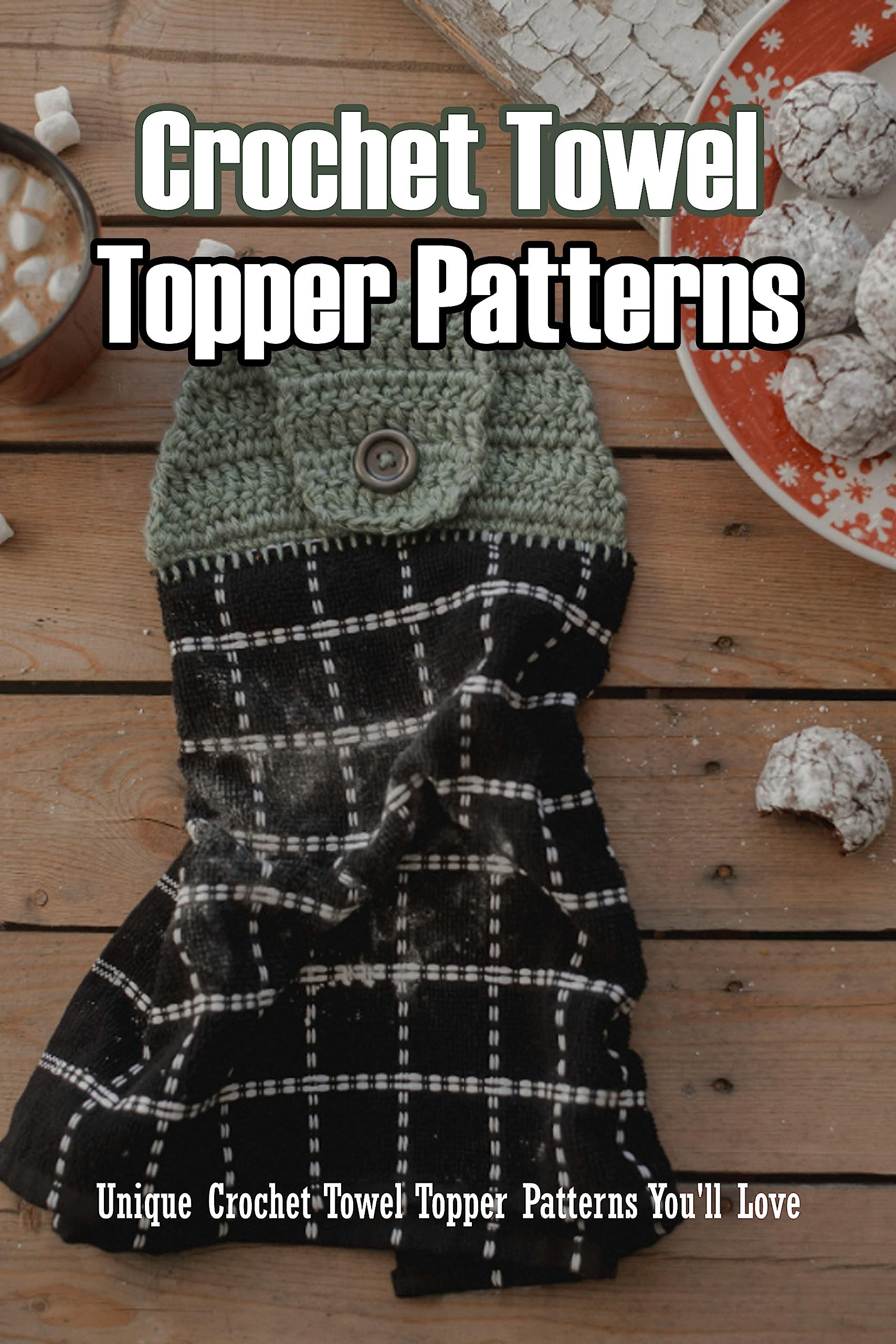 Crochet Towel Topper Patterns: Unique Crochet Towel Topper Patterns You ...