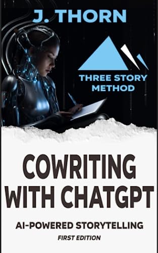 Three Story Method: Cowriting with ChatGPT: AI-Powered Storytelling