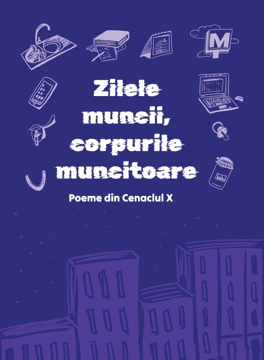 Zilele muncii, corpurile muncitoare. Poeme din Cenaclul X