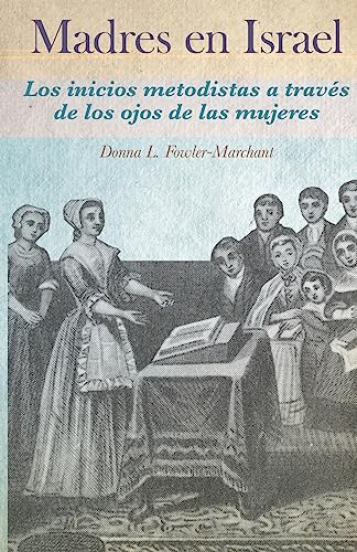 Madres en Israel: Los inicios del metodismo a través de los ojos de las ...