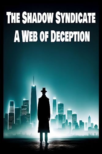 The Shadow Syndicate: A Web of Deception: Unraveling the Dark Secrets 