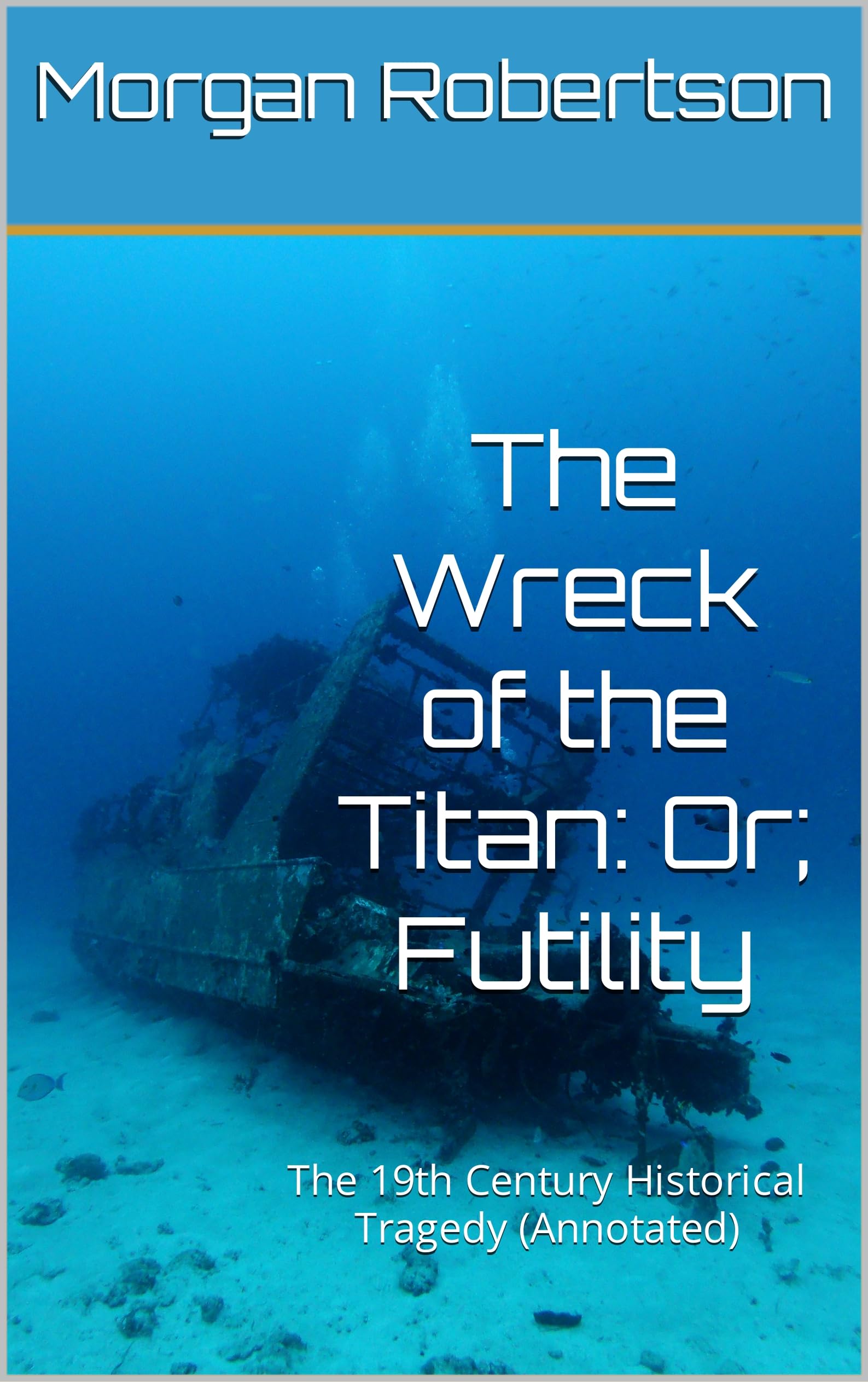 The Wreck of the Titan Or; Futility The 19th Century Historical Tragedy by Robertson The Wreck of the Titan Or; Futility The 19th Century Historical Tragedy by Robertson