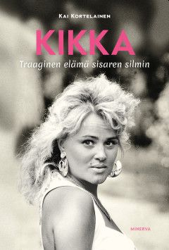 Kikka - Traaginen elämä sisaren silmin