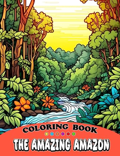 The Amazing Amazon Coloring Book: Discover the Beauty of the World's ...