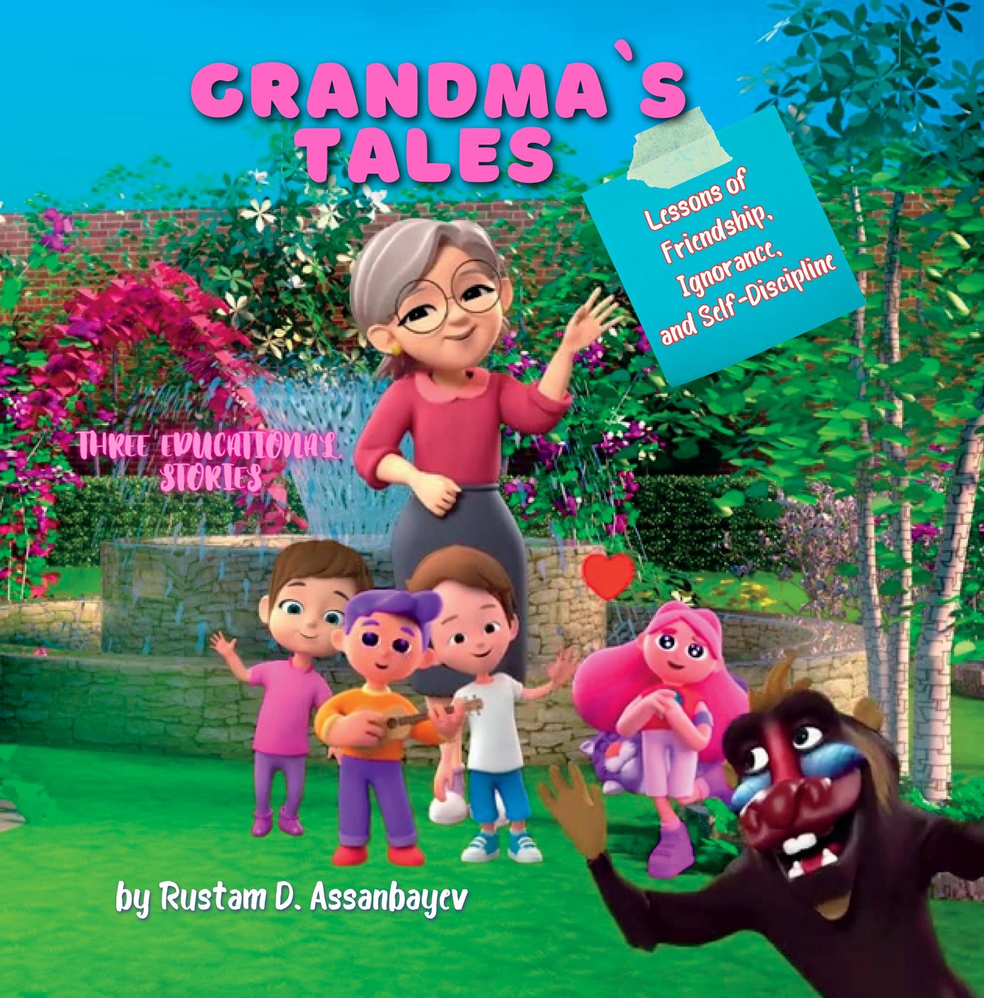 Grandma's Tales Lessons of Friendship, Ignorance, and SelfDiscipline