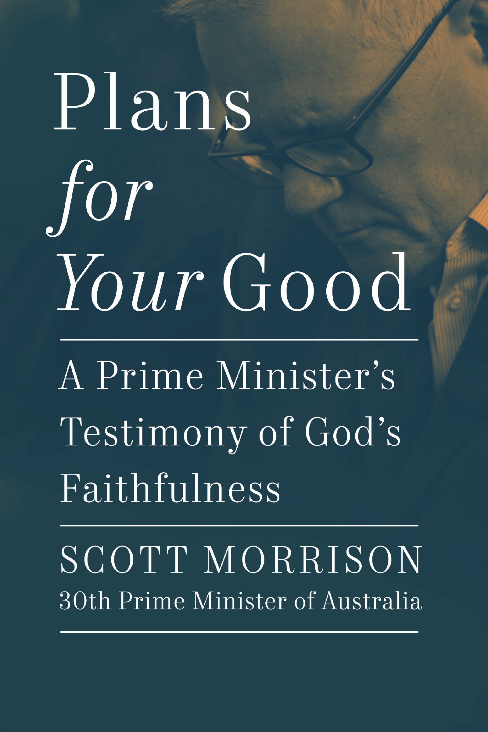 Plans For Your Good: A Prime Minister's Testimony of God's Faithfulness