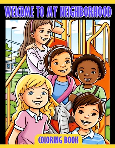 Welcome to My Neighborhood Coloring Book: Discover, Color, and Learn
