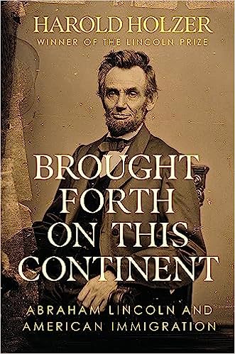 Brought Forth on This Continent: Abraham Lincoln and American Immigration