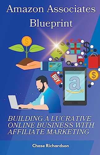 Amazon Associates Blueprint: Building a Lucrative Online Business with ...