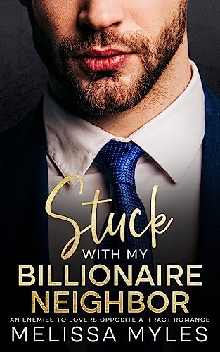 Stuck with my billionaire neighbor by Melissa Myles | Goodreads