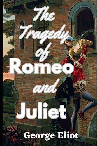 The Tragedy of Romeo and Juliet: Annotated by William Shakespeare ...