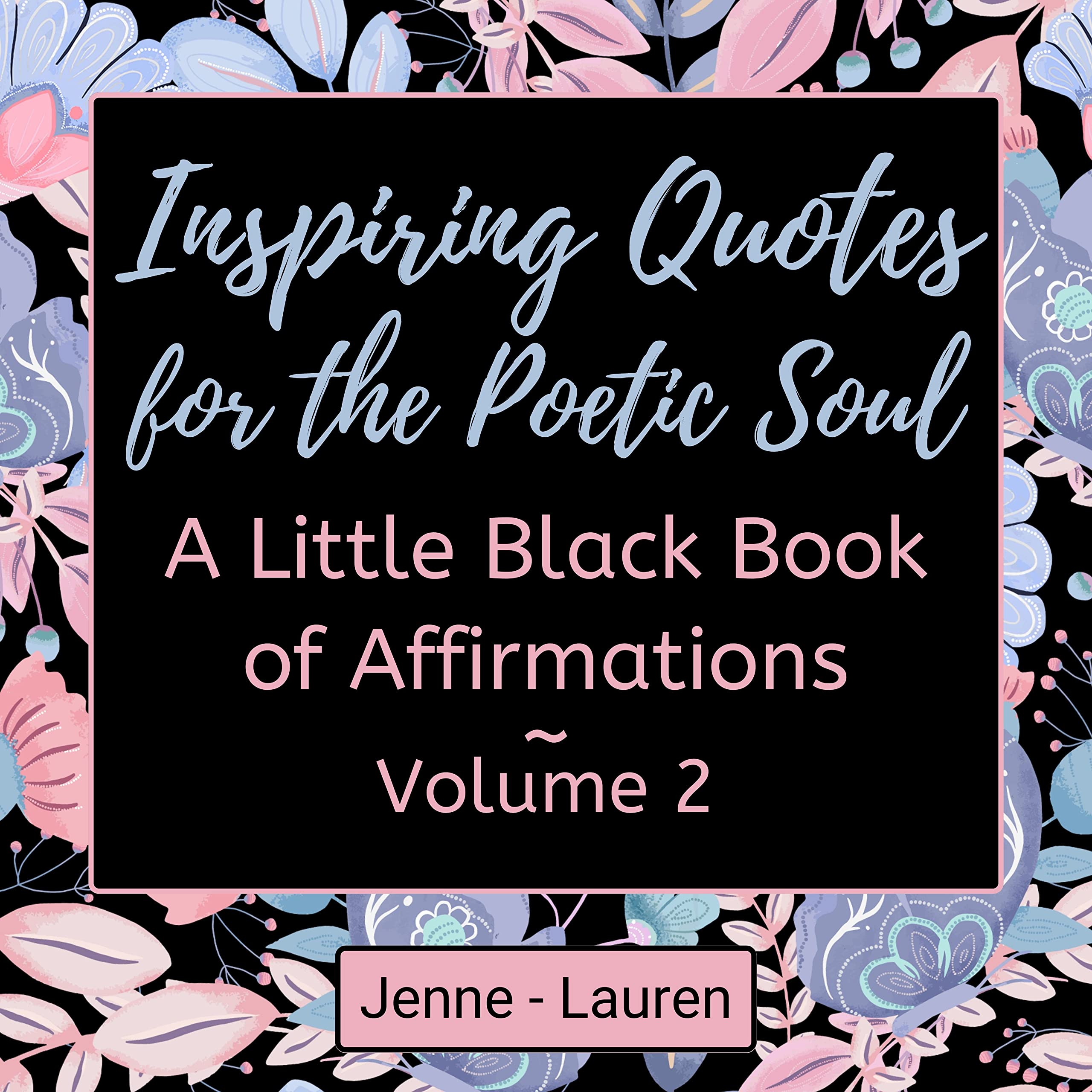 Inspiring Quotes For The Poetic Soul: A Little Black Book Of Affirmations Volume 2