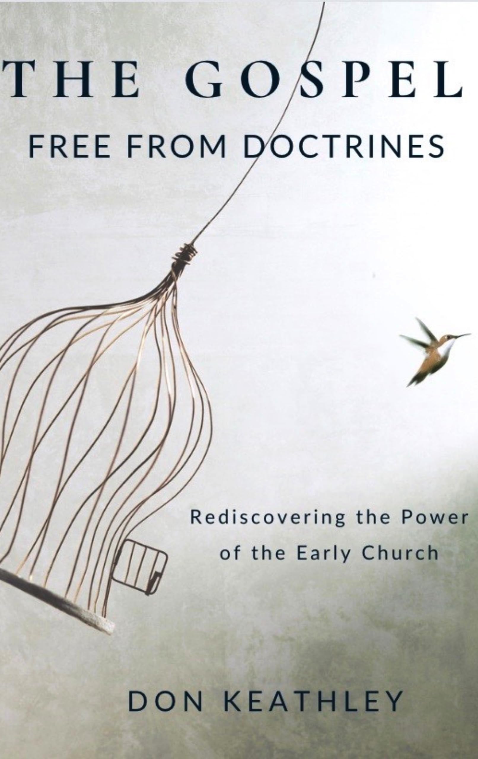 The Gospel Free From Doctrines: Rediscovering the Power of the Early Church