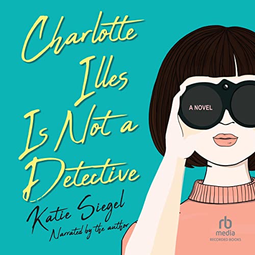 Charlotte Illes Is Not a Detective (Not a Detective Mysteries, #1)