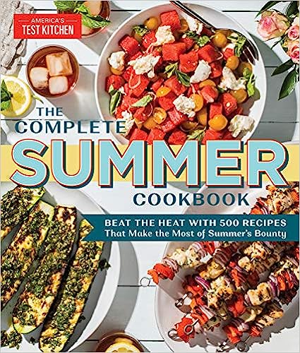 The Complete Summer Cookbook: Beat the Heat with 400 Recipes that Make the Most of Summer's Bounty