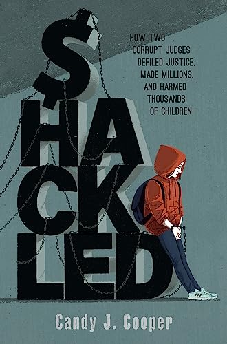 Shackled: A Tale of Wronged Kids, Rogue Judges, and a Town that Looked Away