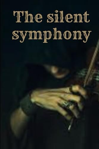 THE SILENT SYMPHONY: The tale of the silent symphony by Maurice Asema 