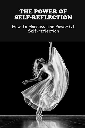The Power Of Self-Reflection: How To Harness The Power Of Self ...