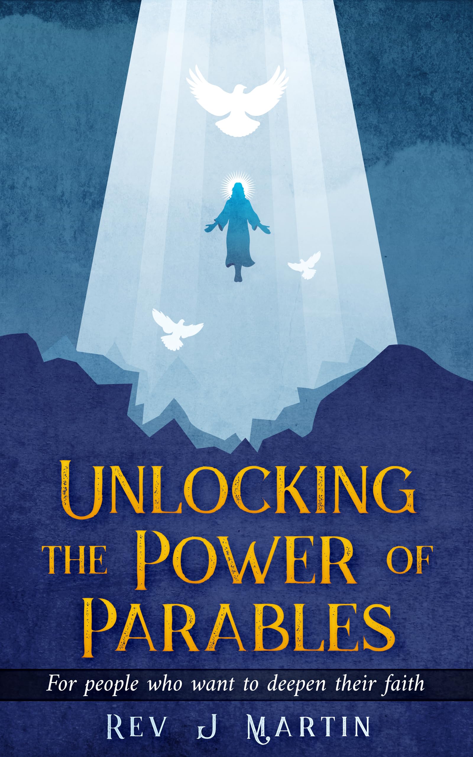 Unlocking the Power of Parables: For People Who Want to Deepen Their Faith and Fulfil Their Dreams