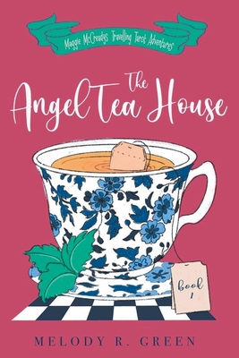 The Angel Tea House by Melody R. Green | Goodreads