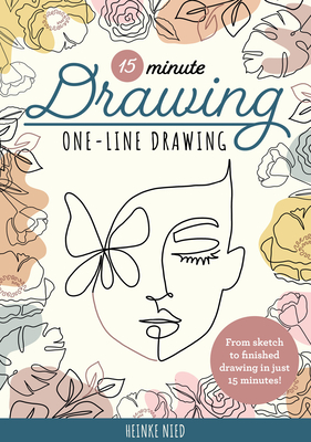 15-Minute Drawing: One-Line Drawing: Learn to draw florals, portraits, and more using a single line!