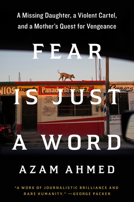 Fear Is Just a Word: A Missing Daughter, a Violent Cartel, and a Mother's Quest for Vengeance book cover with link to Goodreads description page
