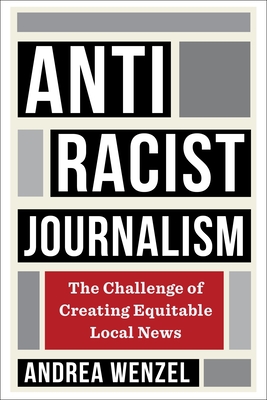Antiracist Journalism: The Challenge of Creating Equitable Local News ...