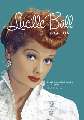 Lucille Ball Treasures: Featuring Memorabilia and Photos