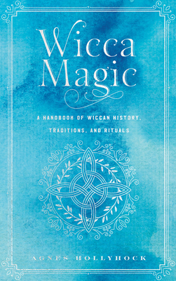 Wicca Magic: A Handbook of Wiccan History, Traditions, and Rituals (Mystical Handbook)