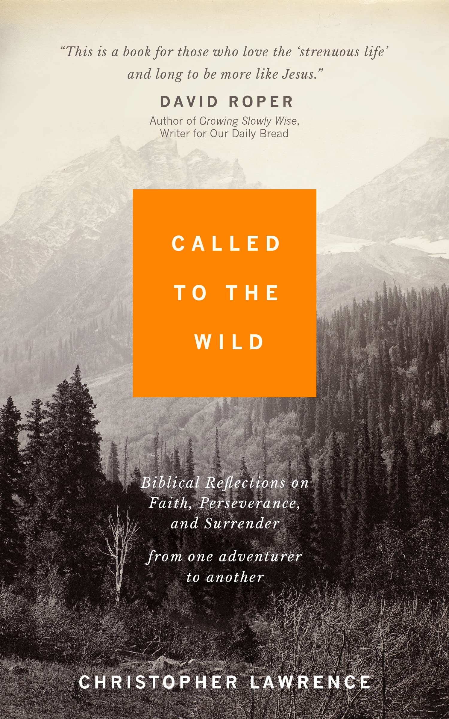 Called to the Wild: Biblical Reflections on Faith, Perseverance, and Surrender from one Adventurer to Another