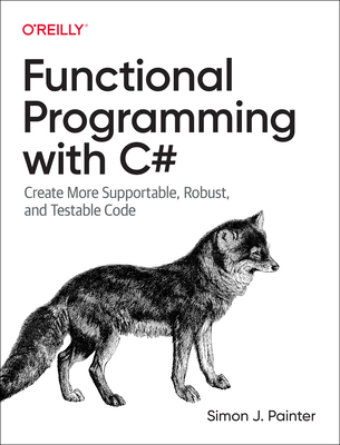 Functional Programming with C#: Create More Supportable