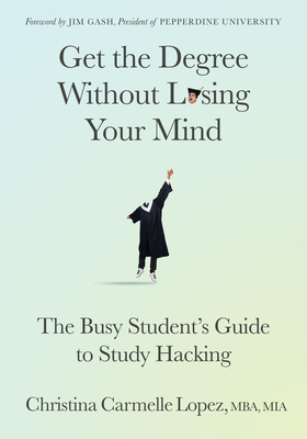 Get the Degree Without Losing Your Mind: The Busy Student’s Guide to ...
