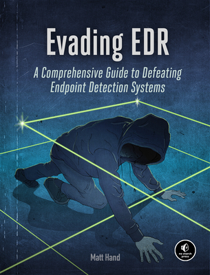 Evading EDR: The Definitive Guide to Defeating Endpoint Detection Systems.