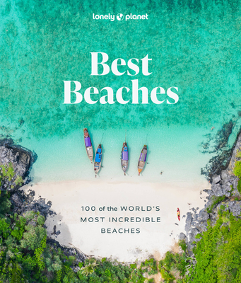 Lonely Planet Best Beaches: 100 of the World’s Most Incredible Beaches