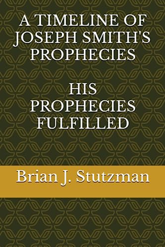 A TIMELINE OF JOSEPH SMITH'S PROPHECIES: HIS PROPHECIES FULFILLED