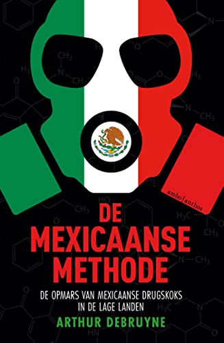 De Mexicaanse methode. De opmars van Mexicaanse drugskoks in de Lage Landen