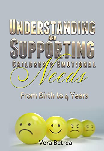 Understanding And Supporting Children's Emotional Needs: This book guides parents and primary caregivers to learn the best strategies for understanding ... emotional needs from birth to 23 years. 1)