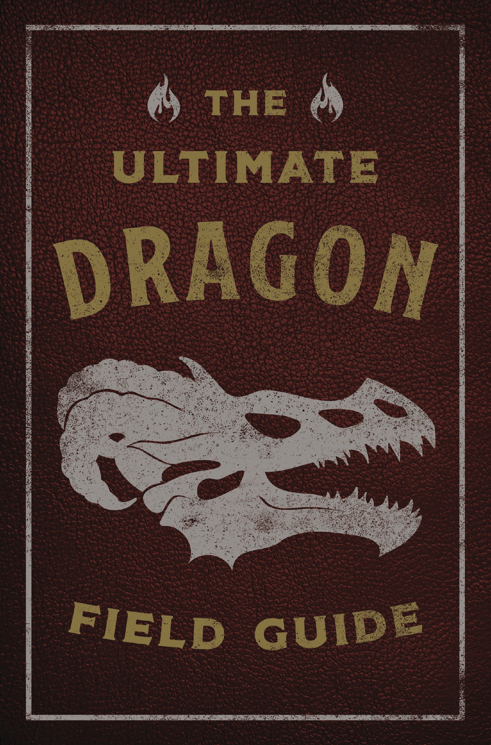 The Ultimate Dragon Field Guide The Fantastical Explorer's Handbook by