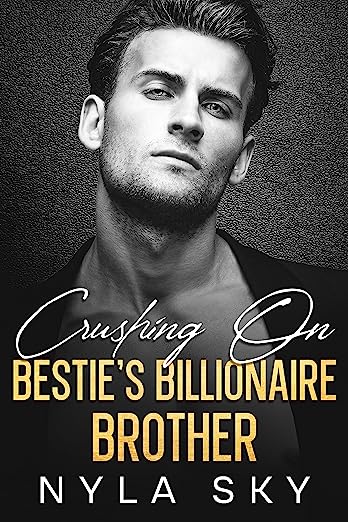 Crushing On Bestie's Billionaire Brother by Nyla Sky | Goodreads