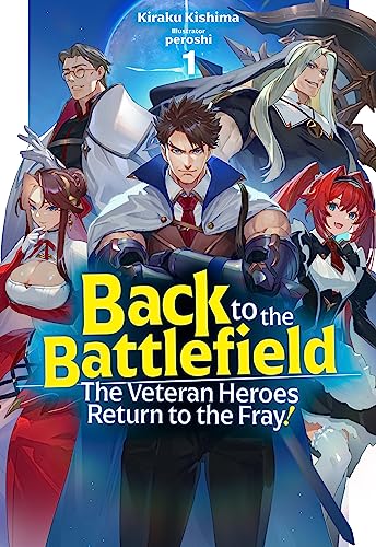 Back to the Battlefield: The Veteran Heroes Return to the Fray! Volume 1