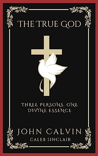 The True God: Three Persons, One Divine Essence