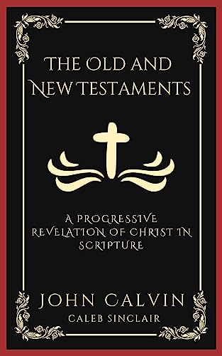 The Old and New Testaments: A Progressive Revelation of Christ in Scripture