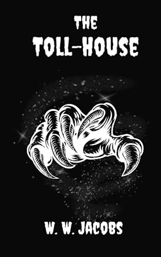 The Toll-House: A Gothic Psychological Thriller by W.W. Jacobs | Goodreads