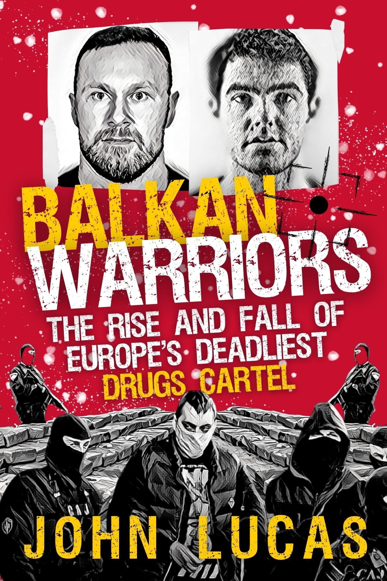 Balkan Warriors: The Rise and Fall of Europe's Deadliest Drugs Cartel