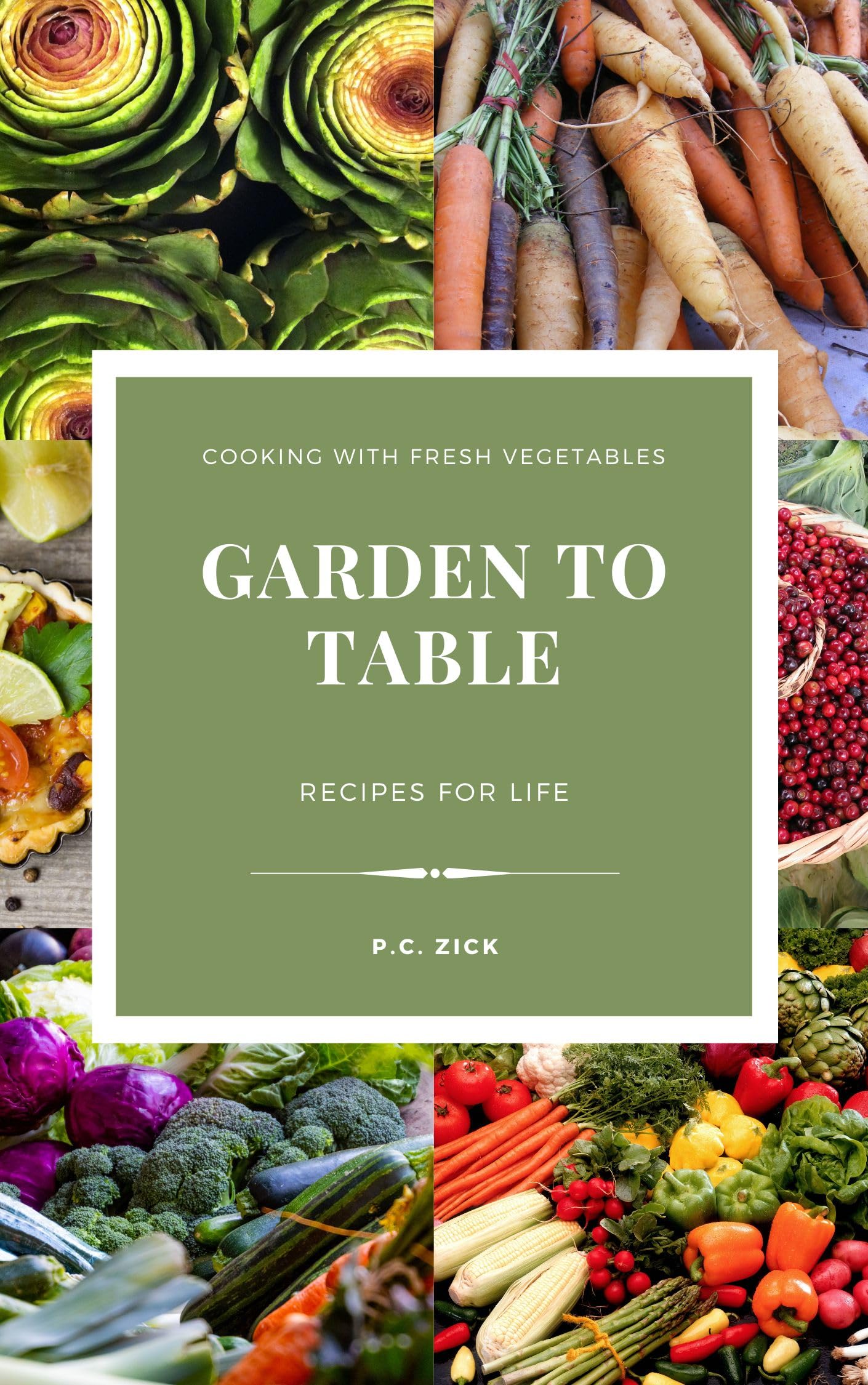 Garden to Table Recipes for Life by P.C. Zick Goodreads