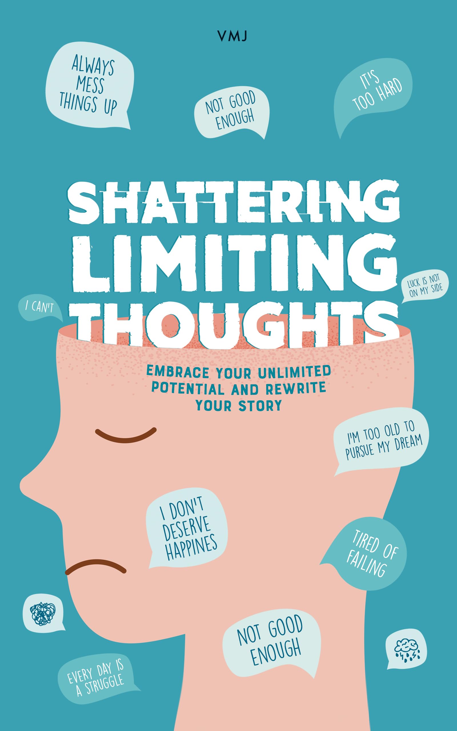 Shattering Limiting Thoughts: Embrace Your Unlimited Potential And Rewrite Your Story