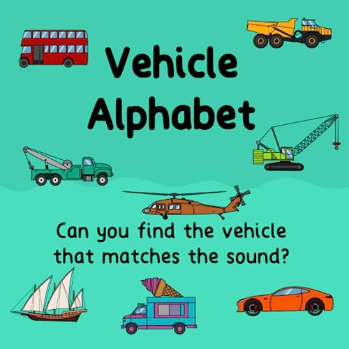 Vehicle Alphabet Can you find the vehicle that matches the sound? by