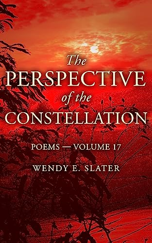 The Perspective of the Constellation: Poems-Volume 17